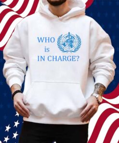 Who Is In Charge World Health T-Shirt