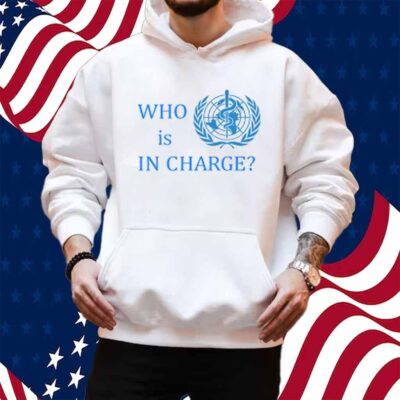 Who Is In Charge World Health T-Shirt