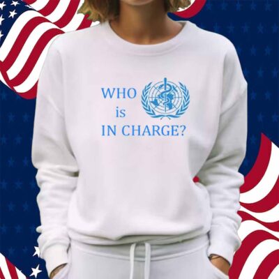 Who Is In Charge World Health T-Shirt