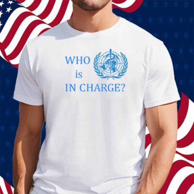 Who Is In Charge World Health T-Shirt