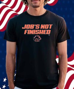 BOISE STATE JOB'S NOT FINISHED SHIRT