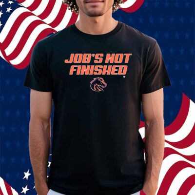 BOISE STATE JOB'S NOT FINISHED SHIRT