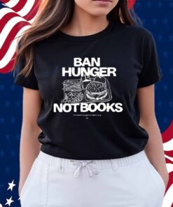 Ban Hunger Not Books Shirt