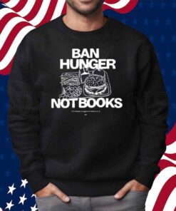 Ban Hunger Not Books Shirt