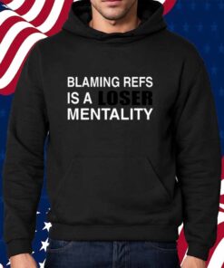 Blaming Refs Is A Loser Mentality Shirt