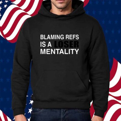 Blaming Refs Is A Loser Mentality Shirt
