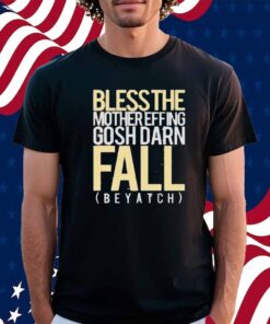 Blessthefall Blessthe Mothereffing Gosh Darn Fall Beyatch Shirt