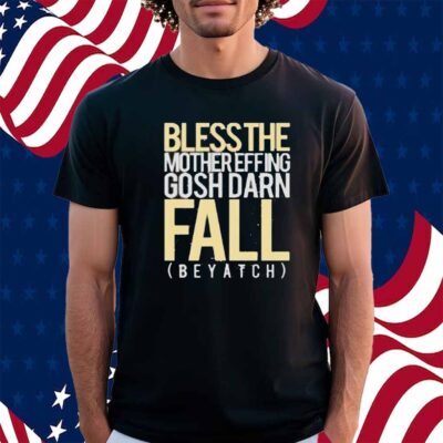 Blessthefall Blessthe Mothereffing Gosh Darn Fall Beyatch Shirt