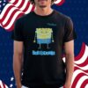 Bob Esponja Is My Passion Shirt
