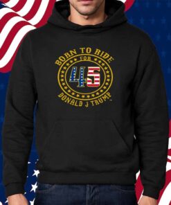 Born To Ride For 45 Donald J Trump Shirt