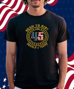 Born To Ride For 45 Donald J Trump Shirt