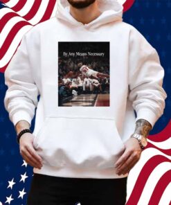 By Any Means Necessary Shirt