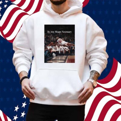 By Any Means Necessary Shirt