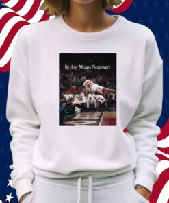 By Any Means Necessary Shirt