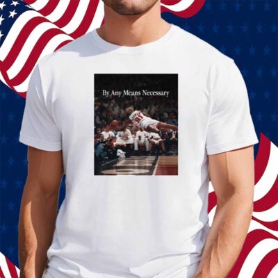 By Any Means Necessary Shirt