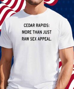 CEDAR RAPIDS SEX APPEAL SHIRT
