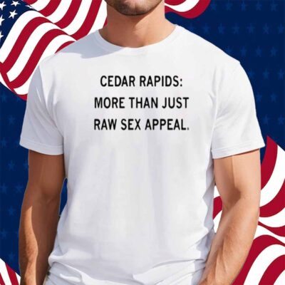CEDAR RAPIDS SEX APPEAL SHIRT