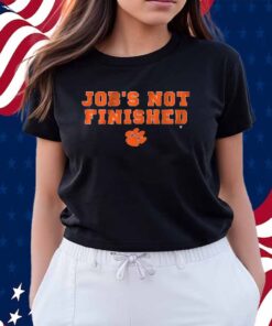 CLEMSON FOOTBALL JOB'S NOT FINISHED SHIRT