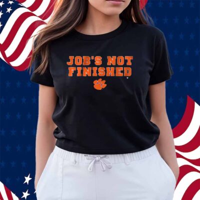 CLEMSON FOOTBALL JOB'S NOT FINISHED SHIRT