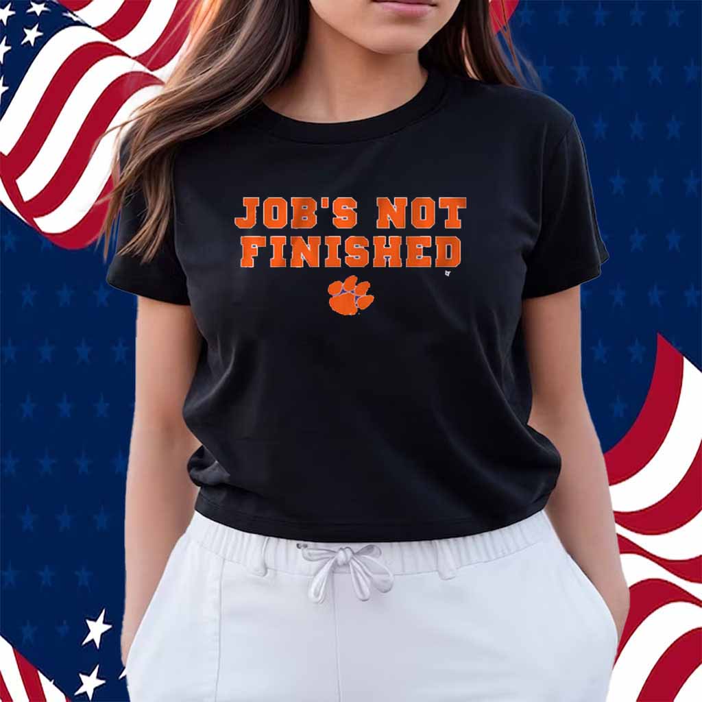 CLEMSON FOOTBALL JOB'S NOT FINISHED SHIRT