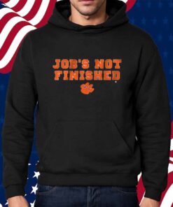 CLEMSON FOOTBALL JOB'S NOT FINISHED SHIRT
