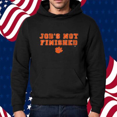 CLEMSON FOOTBALL JOB'S NOT FINISHED SHIRT