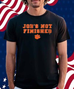 CLEMSON FOOTBALL JOB'S NOT FINISHED SHIRT