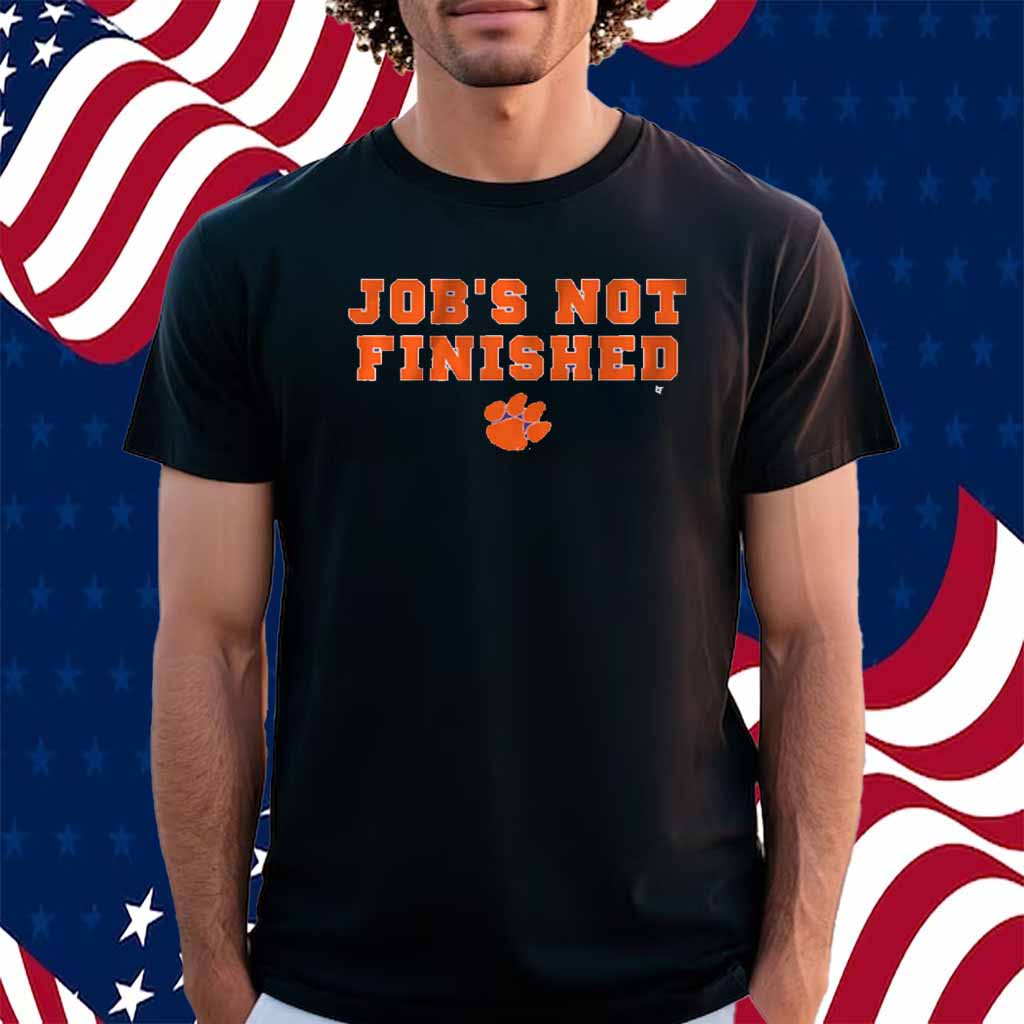 CLEMSON FOOTBALL JOB'S NOT FINISHED SHIRT