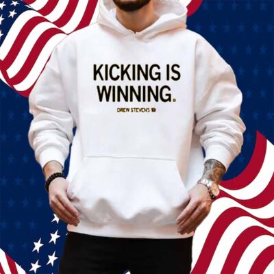 DREW STEVENS KICKING IS WINNING SHIRT