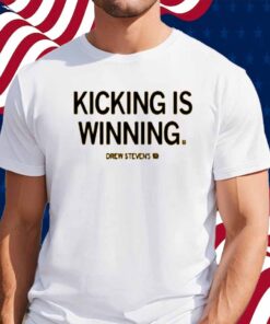 DREW STEVENS KICKING IS WINNING SHIRT