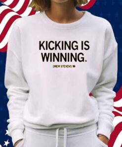DREW STEVENS KICKING IS WINNING SHIRT