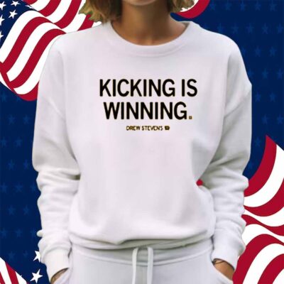 DREW STEVENS KICKING IS WINNING SHIRT