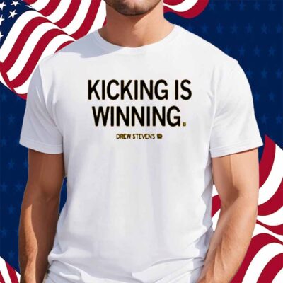 DREW STEVENS KICKING IS WINNING SHIRT