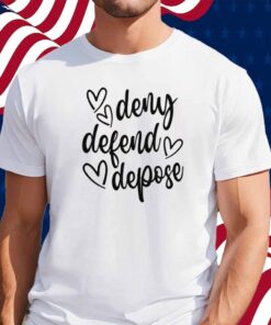 Deny Defend Depose Love Shirt