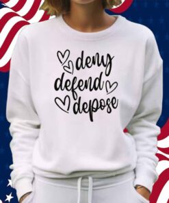 Deny Defend Depose Love Shirt