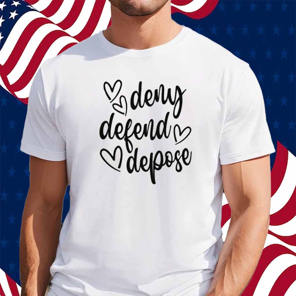 Deny Defend Depose Love Shirt