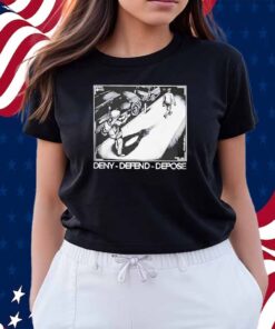 Deny-Defend-Depose Shirt