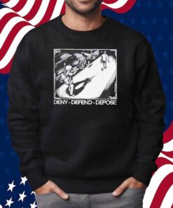 Deny-Defend-Depose Shirt