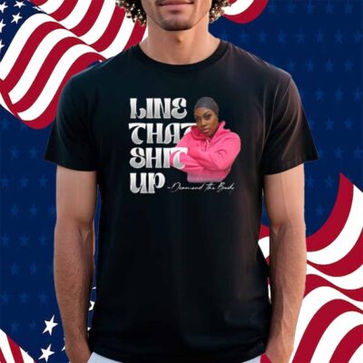 Diamondthebodyy Line That Shit Up Shirt