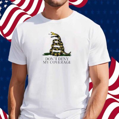 Don’t Deny My Coverage Shirt