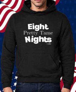 Eight Pretty Tame Nights Shirt