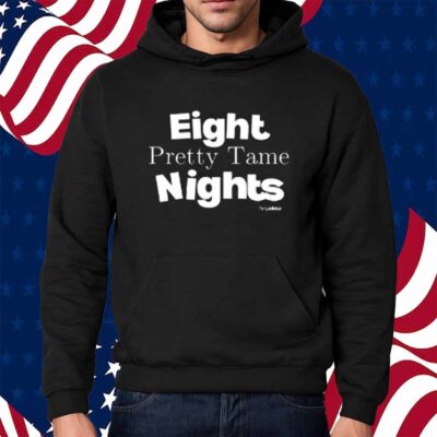 Eight Pretty Tame Nights Shirt