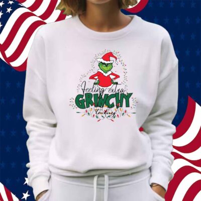 Felling Extra Grinchy Today Shirt