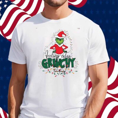 Felling Extra Grinchy Today Shirt