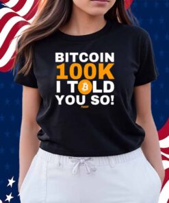 Fomo21 Bitcoin 100K I Told You So Shirt