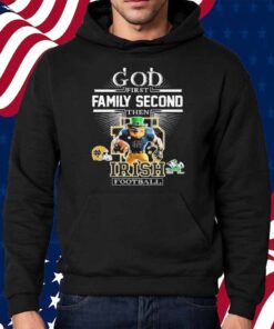 God First Family Second Then Notre Dame Fighting Irish Football Mascot Shirt