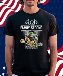 God First Family Second Then Notre Dame Fighting Irish Football Mascot Shirt