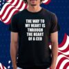 Got Funny The Way To My Heart Is Through The Heart Of A Ceo Shirt