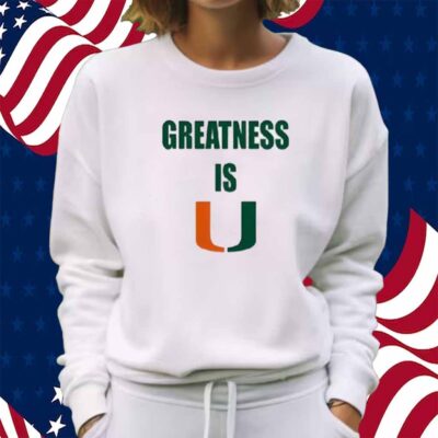 Greatness Is Miami Hurricanes Woman Basketball Shirt