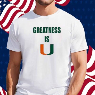 Greatness Is Miami Hurricanes Woman Basketball Shirt